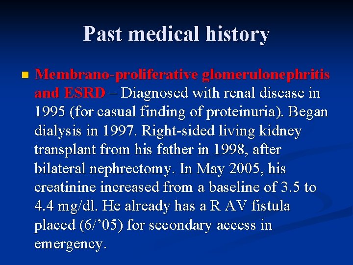 Past medical history n Membrano-proliferative glomerulonephritis and ESRD – Diagnosed with renal disease in