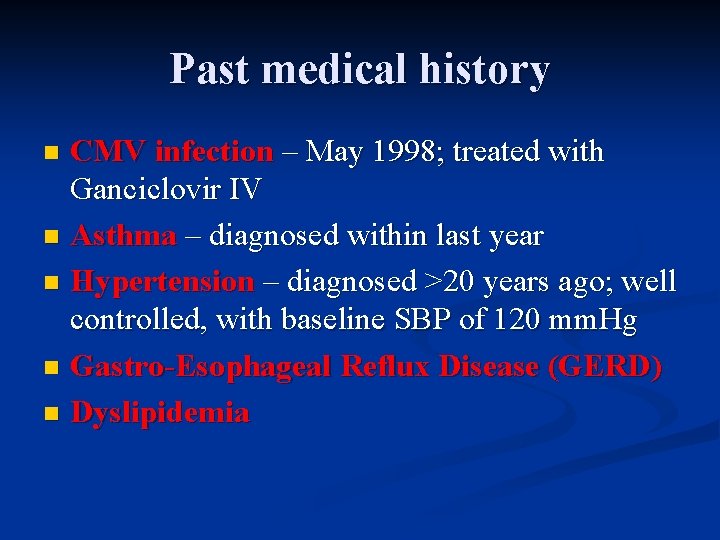 Past medical history CMV infection – May 1998; treated with Ganciclovir IV n Asthma