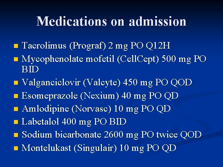 Medications on admission Tacrolimus (Prograf) 2 mg PO Q 12 H n Mycophenolate mofetil