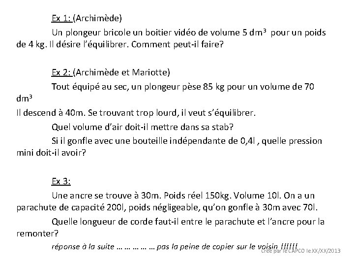 Ex 1: (Archimède) Un plongeur bricole un boitier vidéo de volume 5 dm 3