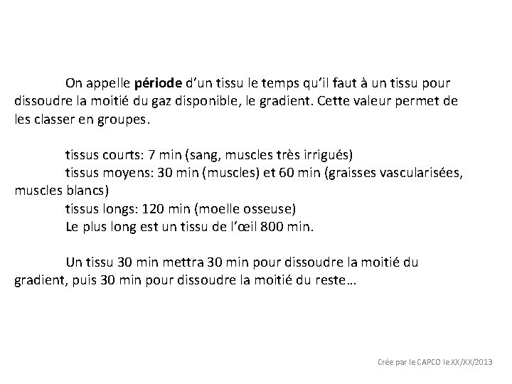 On appelle période d’un tissu le temps qu’il faut à un tissu pour dissoudre