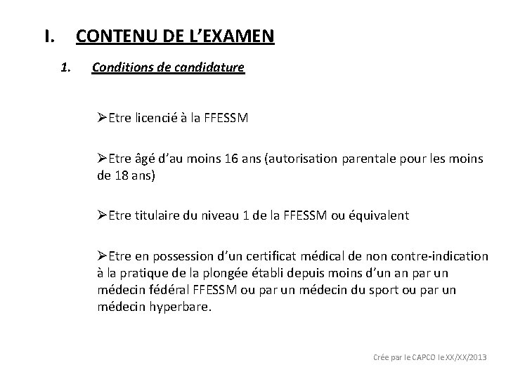 I. CONTENU DE L’EXAMEN 1. Conditions de candidature ØEtre licencié à la FFESSM ØEtre