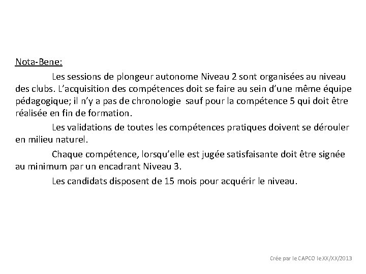 Nota-Bene: Les sessions de plongeur autonome Niveau 2 sont organisées au niveau des clubs.