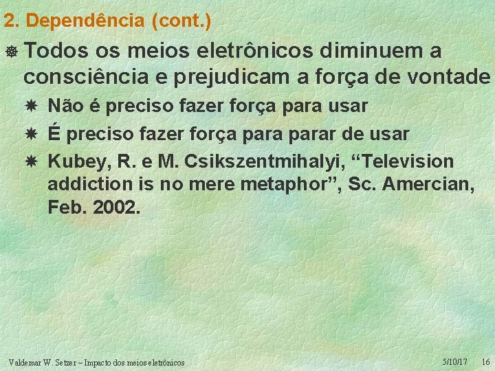 2. Dependência (cont. ) ] Todos os meios eletrônicos diminuem a consciência e prejudicam