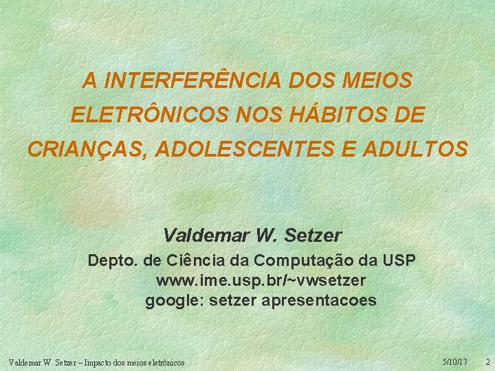 A INTERFERÊNCIA DOS MEIOS ELETRÔNICOS NOS HÁBITOS DE CRIANÇAS, ADOLESCENTES E ADULTOS Valdemar W.