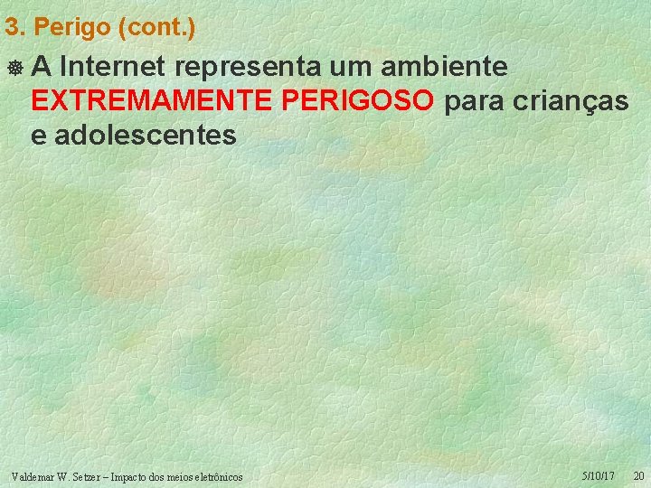 3. Perigo (cont. ) ]A Internet representa um ambiente EXTREMAMENTE PERIGOSO para crianças e