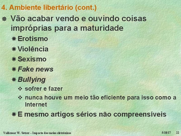 4. Ambiente libertário (cont. ) ] Vão acabar vendo e ouvindo coisas impróprias para