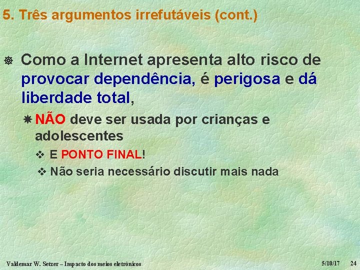 5. Três argumentos irrefutáveis (cont. ) ] Como a Internet apresenta alto risco de