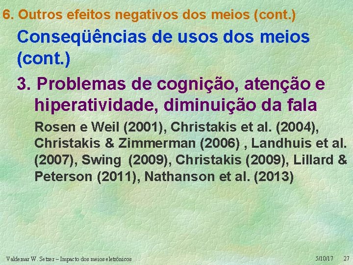 6. Outros efeitos negativos dos meios (cont. ) Conseqüências de usos dos meios (cont.