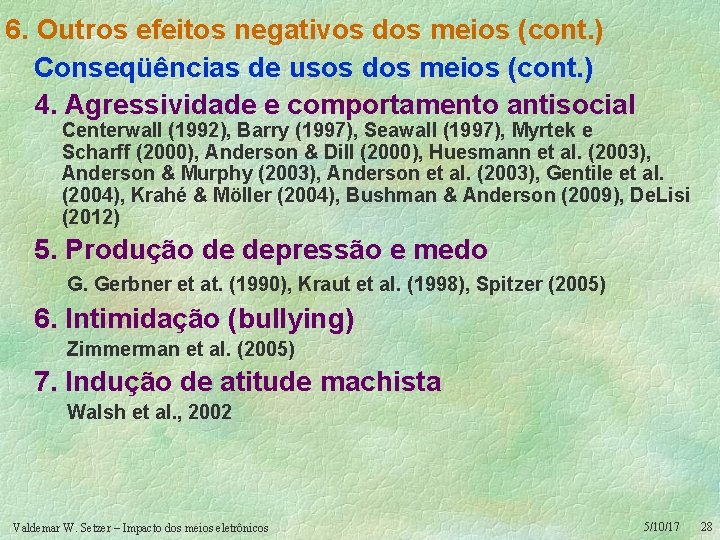 6. Outros efeitos negativos dos meios (cont. ) Conseqüências de usos dos meios (cont.