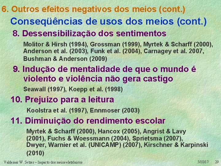 6. Outros efeitos negativos dos meios (cont. ) Conseqüências de usos dos meios (cont.