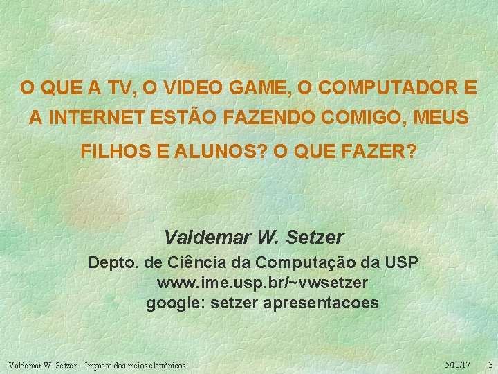 O QUE A TV, O VIDEO GAME, O COMPUTADOR E A INTERNET ESTÃO FAZENDO