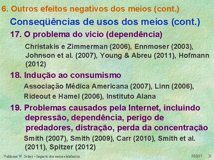 6. Outros efeitos negativos dos meios (cont. ) Conseqüências de usos dos meios (cont.