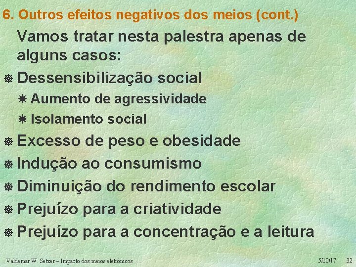 6. Outros efeitos negativos dos meios (cont. ) Vamos tratar nesta palestra apenas de