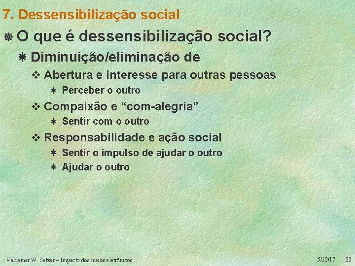 7. Dessensibilização social ]O que é dessensibilização social? Diminuição/eliminação de v Abertura e interesse