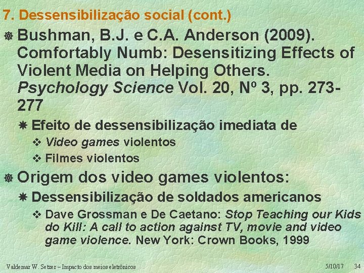 7. Dessensibilização social (cont. ) ] Bushman, B. J. e C. A. Anderson (2009).