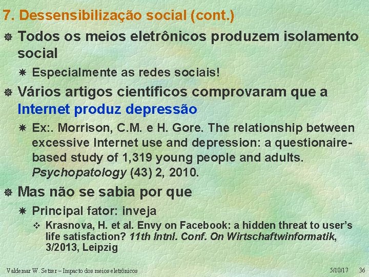 7. Dessensibilização social (cont. ) ] Todos os meios eletrônicos produzem isolamento social Especialmente