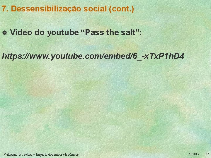7. Dessensibilização social (cont. ) ] Vídeo do youtube “Pass the salt”: https: //www.