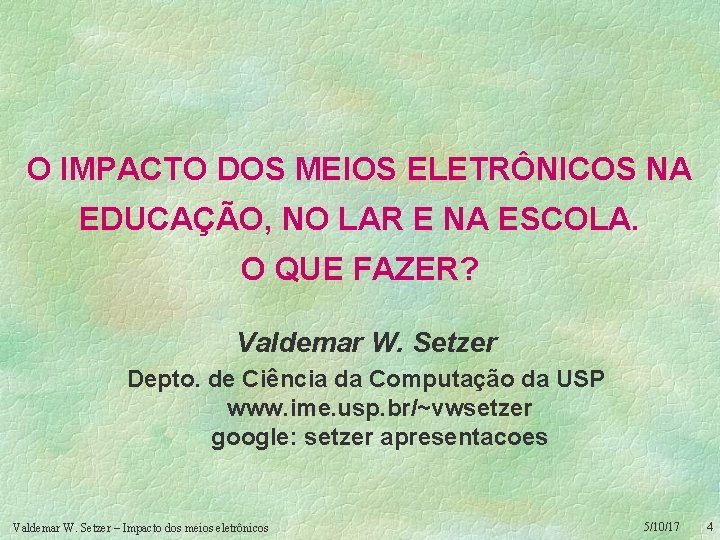 O IMPACTO DOS MEIOS ELETRÔNICOS NA EDUCAÇÃO, NO LAR E NA ESCOLA. O QUE