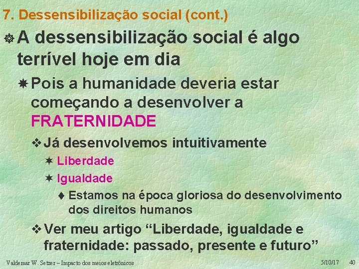 7. Dessensibilização social (cont. ) ]A dessensibilização social é algo terrível hoje em dia