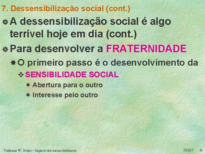 7. Dessensibilização social (cont. ) ]A dessensibilização social é algo terrível hoje em dia