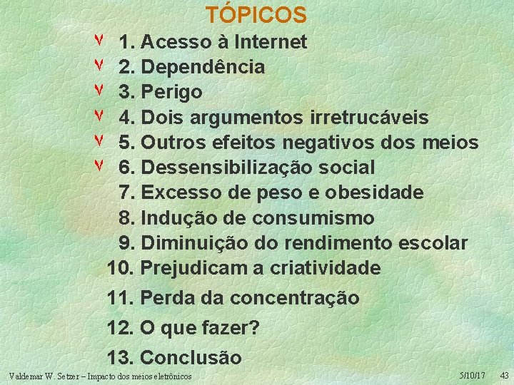 TÓPICOS ۷ ۷ ۷ 1. Acesso à Internet 2. Dependência 3. Perigo 4. Dois