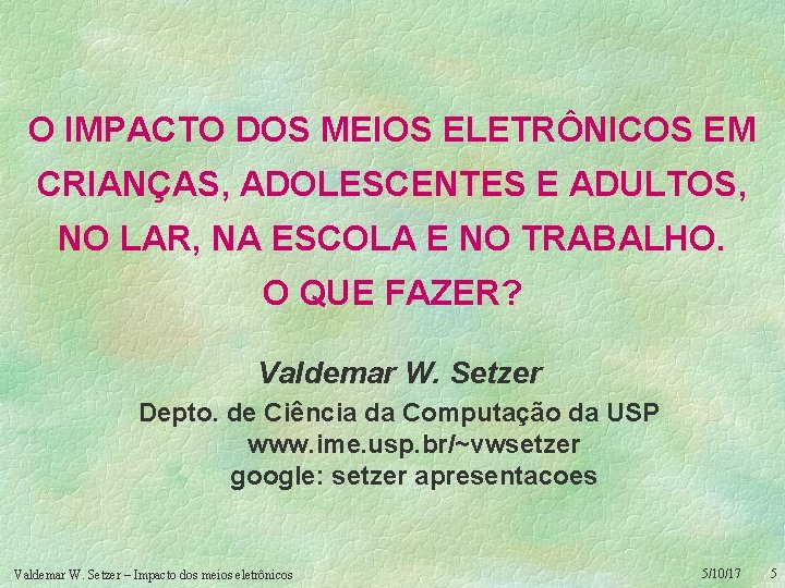 O IMPACTO DOS MEIOS ELETRÔNICOS EM CRIANÇAS, ADOLESCENTES E ADULTOS, NO LAR, NA ESCOLA