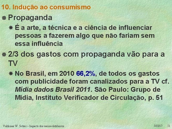 10. Indução ao consumismo ] Propaganda É a arte, a técnica e a ciência