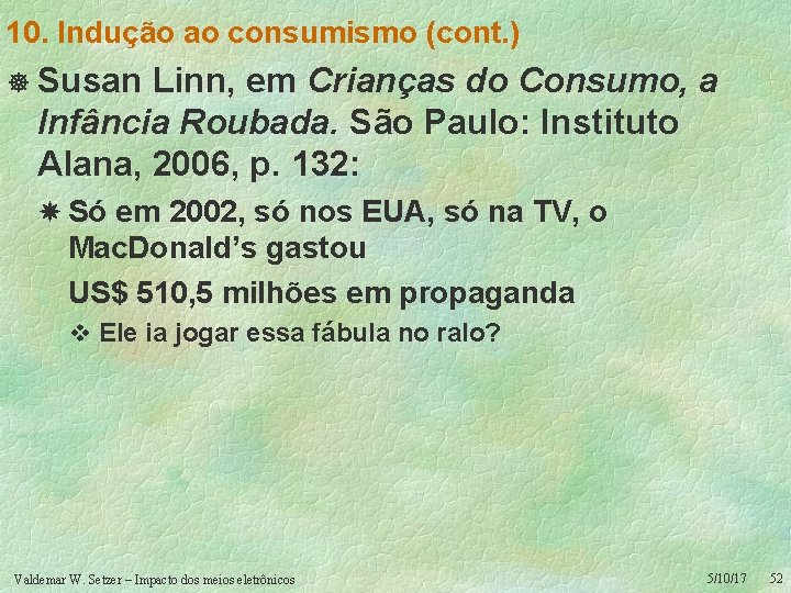 10. Indução ao consumismo (cont. ) ] Susan Linn, em Crianças do Consumo, a