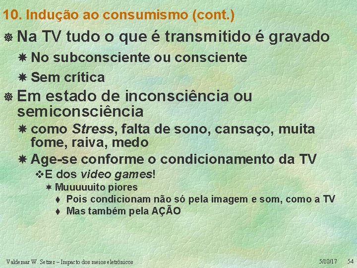 10. Indução ao consumismo (cont. ) ] Na TV tudo o que é transmitido