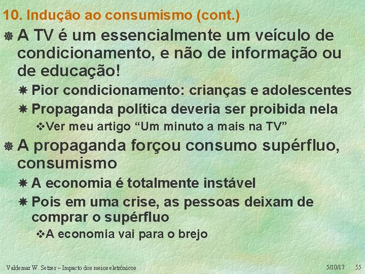 10. Indução ao consumismo (cont. ) ]A TV é um essencialmente um veículo de