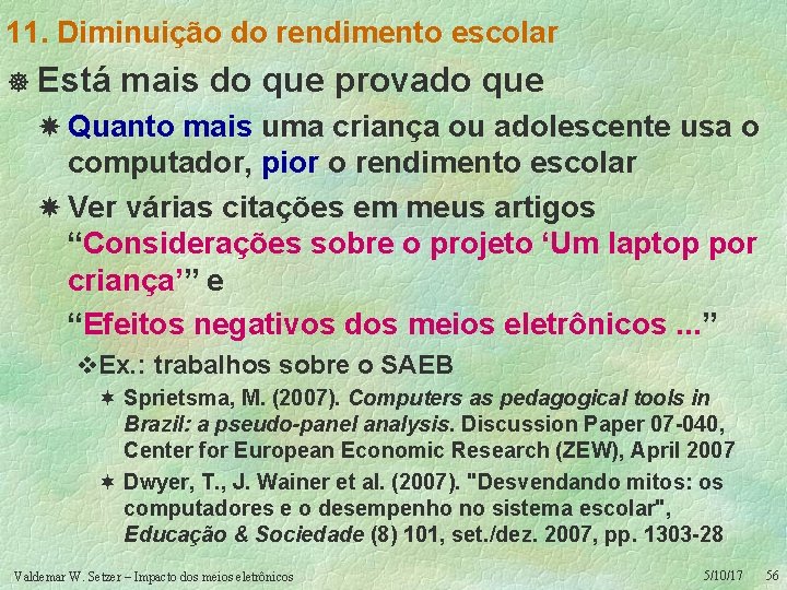 11. Diminuição do rendimento escolar ] Está mais do que provado que Quanto mais