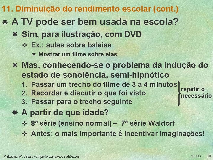 11. Diminuição do rendimento escolar (cont. ) ] A TV pode ser bem usada