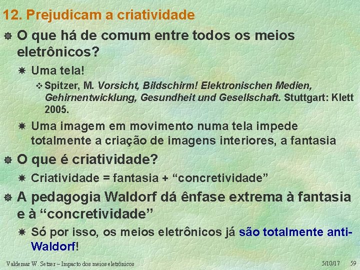 12. Prejudicam a criatividade ] O que há de comum entre todos os meios