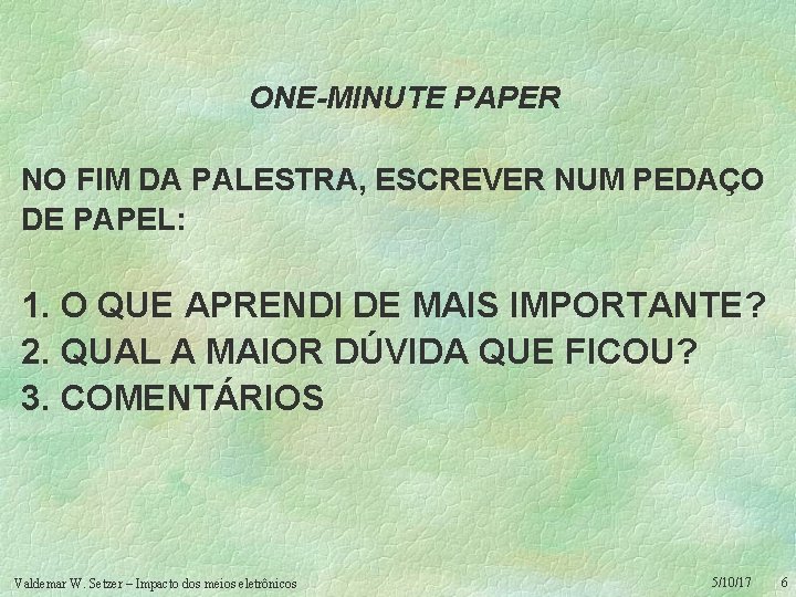 ONE-MINUTE PAPER NO FIM DA PALESTRA, ESCREVER NUM PEDAÇO DE PAPEL: 1. O QUE
