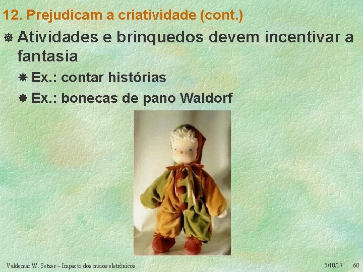 12. Prejudicam a criatividade (cont. ) ] Atividades e brinquedos devem incentivar a fantasia