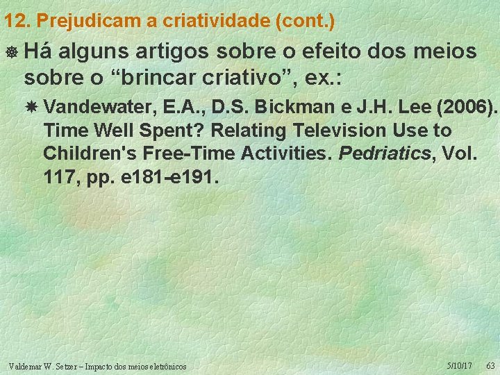 12. Prejudicam a criatividade (cont. ) ] Há alguns artigos sobre o efeito dos