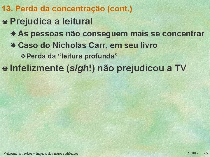 13. Perda da concentração (cont. ) ] Prejudica a leitura! As pessoas não conseguem