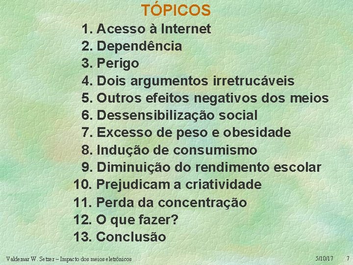 TÓPICOS 1. Acesso à Internet 2. Dependência 3. Perigo 4. Dois argumentos irretrucáveis 5.