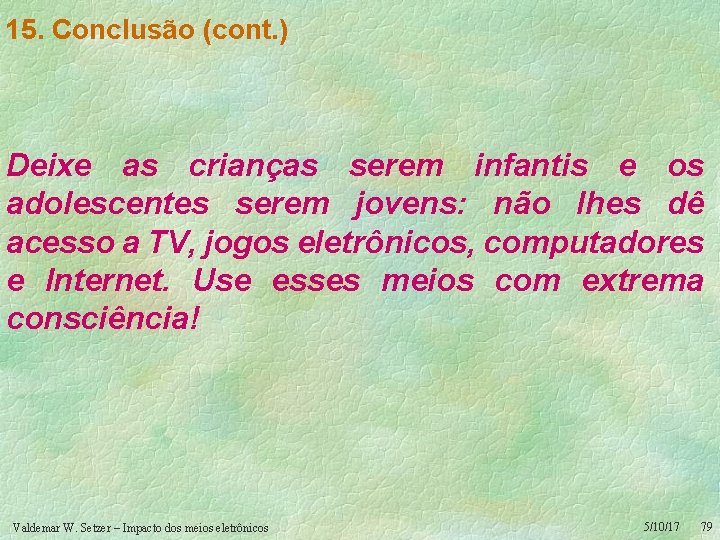 15. Conclusão (cont. ) Deixe as crianças serem infantis e os adolescentes serem jovens: