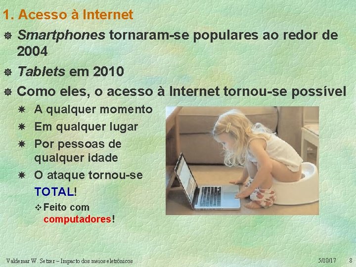 1. Acesso à Internet ] Smartphones tornaram-se populares ao redor de 2004 ] Tablets