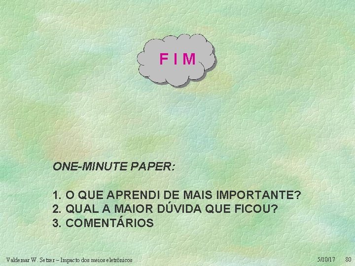 FIM ONE-MINUTE PAPER: 1. O QUE APRENDI DE MAIS IMPORTANTE? 2. QUAL A MAIOR