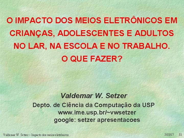 O IMPACTO DOS MEIOS ELETRÔNICOS EM CRIANÇAS, ADOLESCENTES E ADULTOS NO LAR, NA ESCOLA