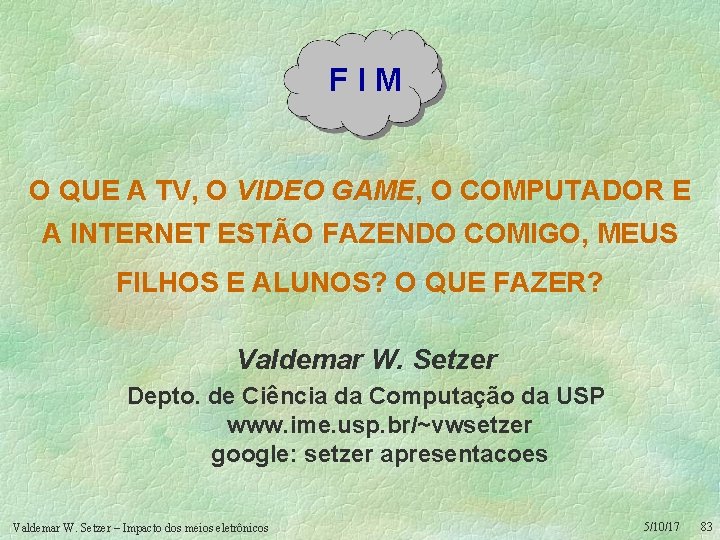 FIM O QUE A TV, O VIDEO GAME, O COMPUTADOR E A INTERNET ESTÃO