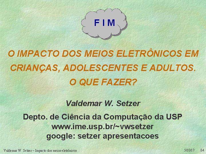 FIM O IMPACTO DOS MEIOS ELETRÔNICOS EM CRIANÇAS, ADOLESCENTES E ADULTOS. O QUE FAZER?