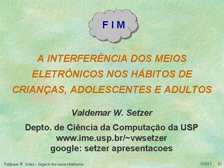 FIM A INTERFERÊNCIA DOS MEIOS ELETRÔNICOS NOS HÁBITOS DE CRIANÇAS, ADOLESCENTES E ADULTOS Valdemar