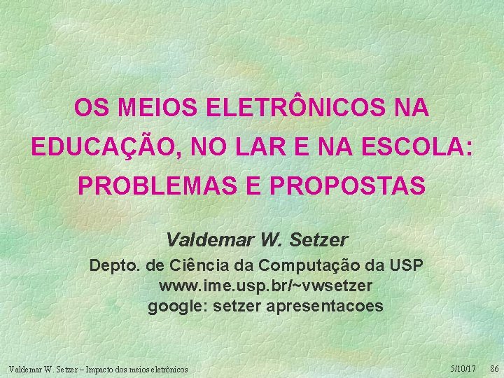 OS MEIOS ELETRÔNICOS NA EDUCAÇÃO, NO LAR E NA ESCOLA: PROBLEMAS E PROPOSTAS Valdemar