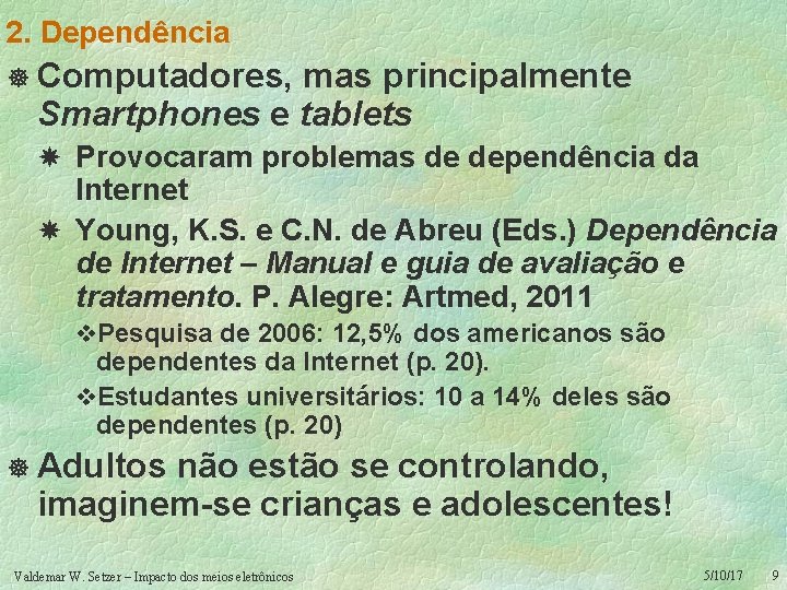 2. Dependência ] Computadores, mas principalmente Smartphones e tablets Provocaram problemas de dependência da