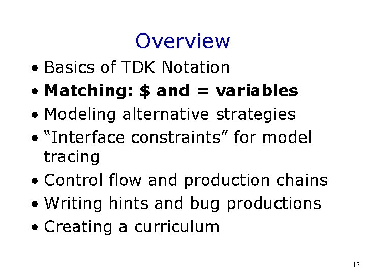 Overview • Basics of TDK Notation • Matching: $ and = variables • Modeling