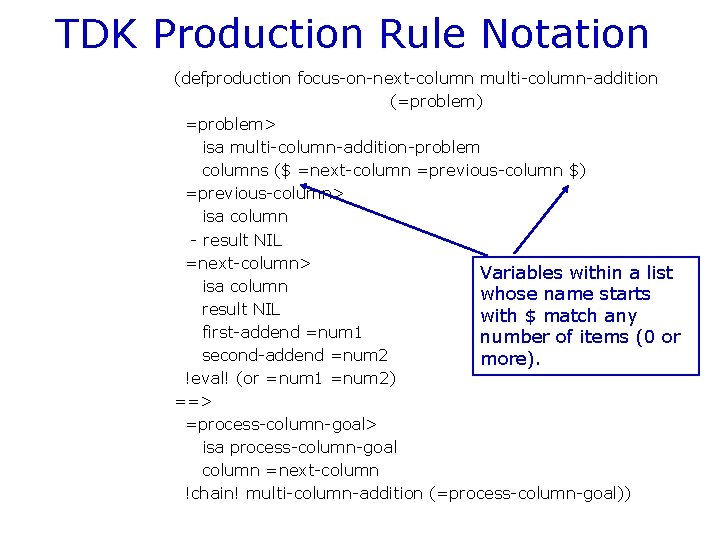 TDK Production Rule Notation (defproduction focus-on-next-column multi-column-addition (=problem) =problem> isa multi-column-addition-problem columns ($ =next-column